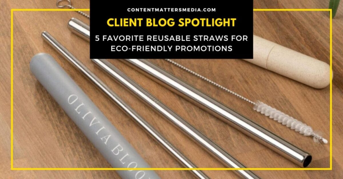 2022-07- 26 Client Blog Spotlight - 5 Favorite Reusable Straws For Eco-Friendly Promotions